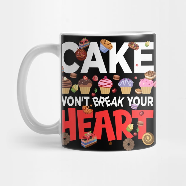 Cake won't break your heart - a cake lover design by FoxyDesigns95